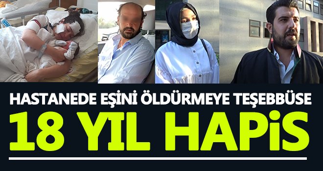 Hastanede eşini öldürmeye teşebbüse 18 yıl hapis!