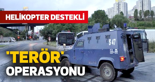 Helikopter destekli 'terör' operasyonu