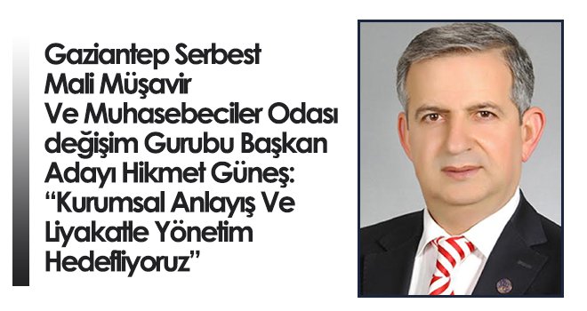 Hikmet Güneş: Kurumsal anlayış ve liyakatle yönetim hedefliyoruz