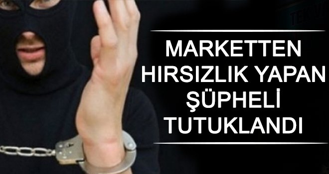 Hırsızlık yapan o şüpheli tutuklandı!..