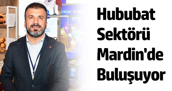 Hububat sektörü Mardin'de buluşuyor