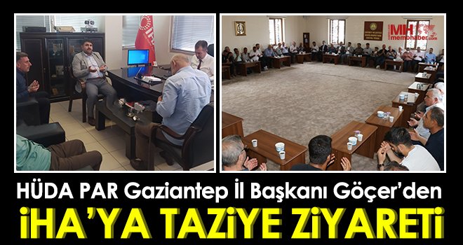 HÜDA PAR Gaziantep İl Başkanı Göçer’den İHA’ya taziye ziyareti