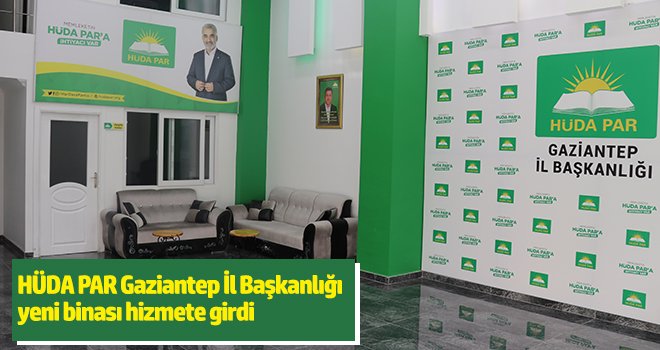 HÜDA PAR Gaziantep İl Başkanlığı yeni binası hizmete girdi