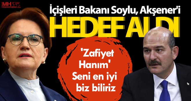 İçişleri Bakanı Soylu, Akşener’i hedef aldı!