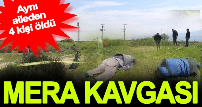 İki aile arasında mera kavgası: 4 kişi öldü
