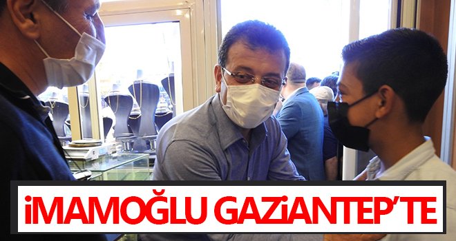 İmamoğlu Gaziantep’te...