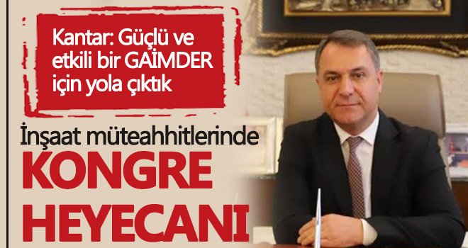 İnşaat müteahhitlerinde kongre heyecanı