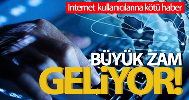 İnternete büyük zam geliyor...