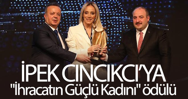 İpek Cıncıkcı’ya, 'İhracatın Güçlü Kadını' ödülü