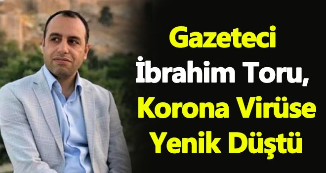 Gazeteci Toru Gaziantep'te Korona'dan öldü