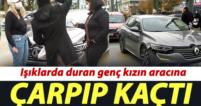 Işıklarda duran genç kızın aracına çarpıp kaçtı