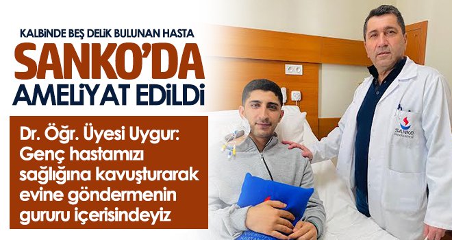 Kalbinde Beş Delik Bulunan Hasta SANKO’da Ameliyat Edildi