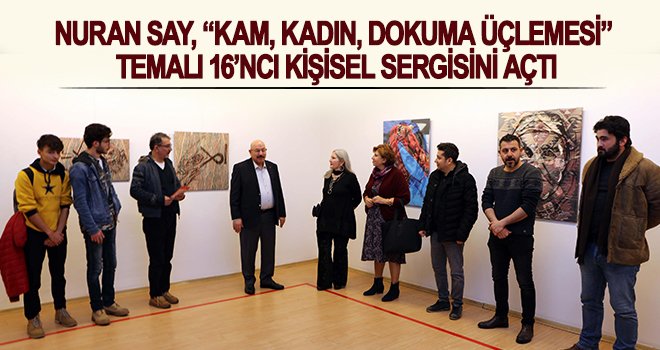 Kam, Kadın, Dokuma Üçlemesi temalı sergi