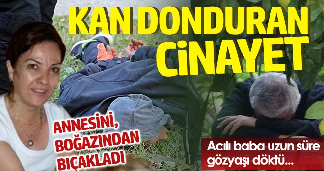 Kan donduran cinayet! Tartıştığı annesini bıçakladı