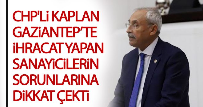 Kaplan: Konteyner önceliği kendi üreticilerimizde olmalı