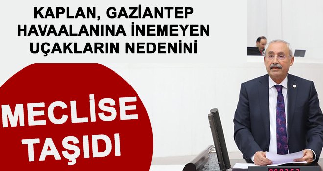 Kaplan, uçak sorunlarını meclise taşıdı!..