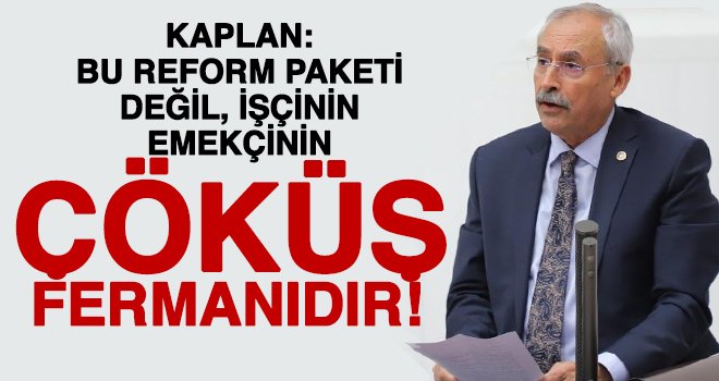 Kaplan: Vatandaşın Kıdem Tazminatına dahi göz diktiler