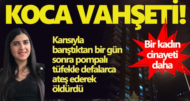 Karısıyla barıştıktan bir gün sonra pompalı tüfekle defalarca ateş ederek öldürdü