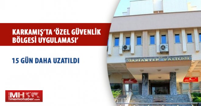 Karkamış'ta yeniden 'Özel Güvenlik Bölgesi' uygulaması