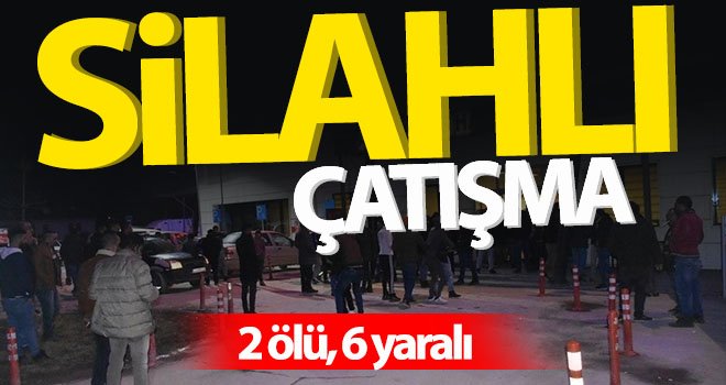 Kavgada kan aktı! 2 ölü, 6 yaralı