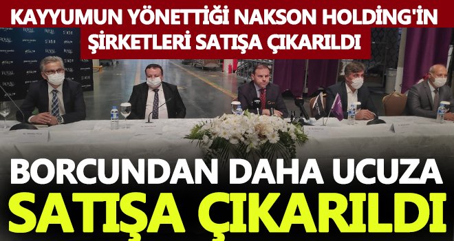 Kayyumun yönettiği Nakson Holding'in şirketleri satışa çıkarıldı