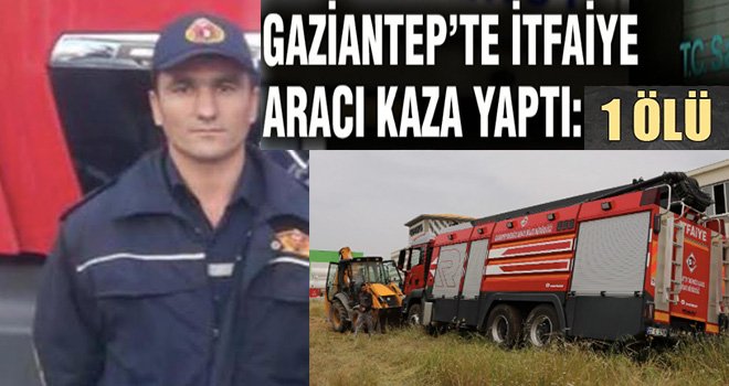 Kazada yaralanan itfaiye eri hayatını kaybetti
