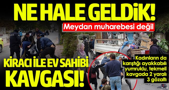 Kiracı ile ev sahibi kavgasında ortalık karıştı