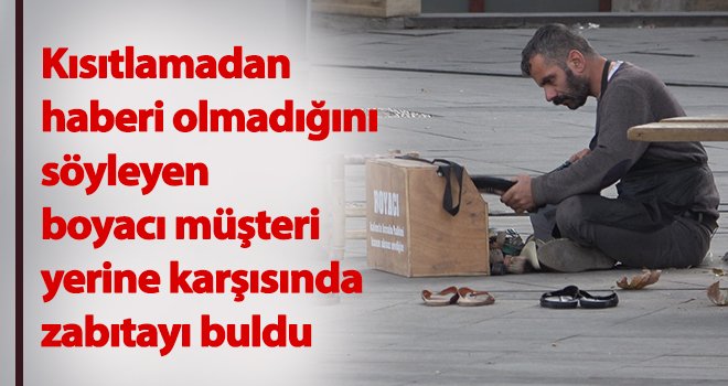 Kısıtlamayı duymayan boyacı boş sokakta müşteri bekledi