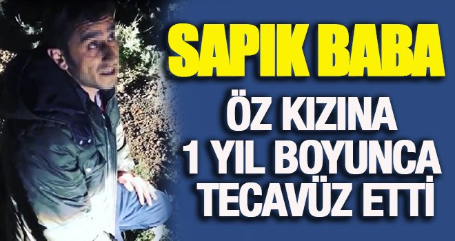 Kızına cinsel istismarı itiraf eden baba tutuklandı