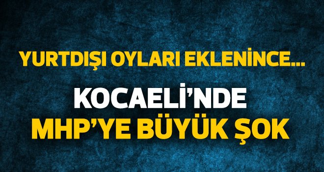 KOCAELİ'NDE MHP'YE BÜYÜK ŞOK