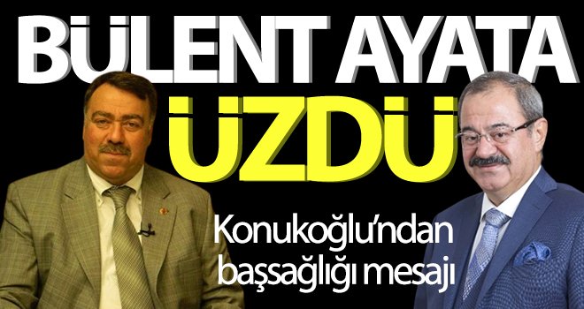 Konukoğlu’ndan başsağlığı mesajı...