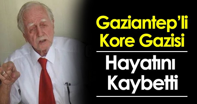 Kore Gazisi Gaziantepli İbrahim Halil Dağlıoğlu vefat etti