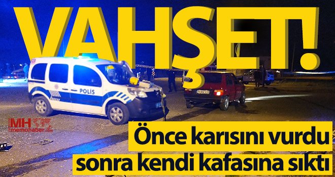 Korkunç olay! Tartıştığı karısını vurdu, yakalanacağını anlayınca kendi kafasına sıktı