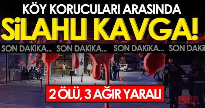 Köy korucuları arasında silahlı kavga: 2 ölü, 3 ağır yaralı