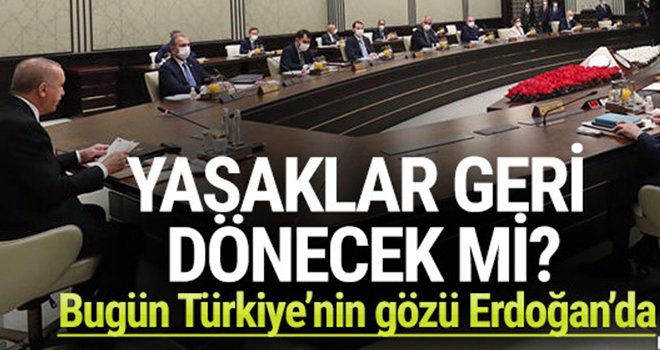 Kritik toplantı bugün! Kısıtlamalar geri gelecek mi?