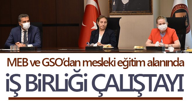 MEB ve GSO’dan mesleki eğitim alanında iş birliği çalıştayı