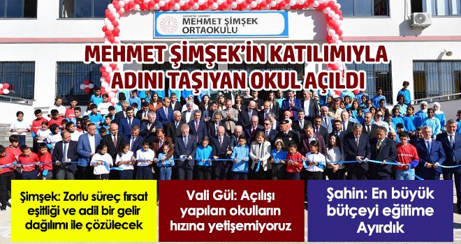 Mehmet Şimşek’in katılımıyla adını taşıyan okul açıldı