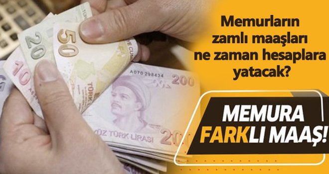 Memurların zamlı maaşları ne zaman hesaplara yatacak?
