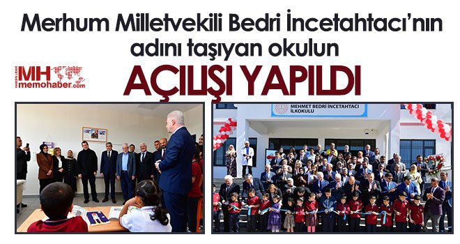 Merhum Milletvekili Bedri İncetahtacı’nın adını taşıyan okulun açılışı yapıldı