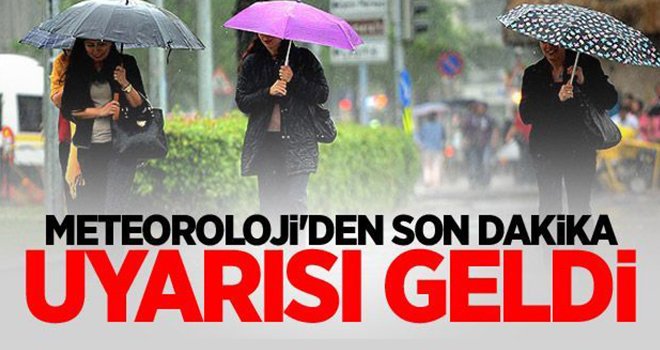 Meteoroloji'den son dakika uyarısı!