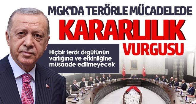 MGK’de terörle mücadelede kararlılık vurgusu