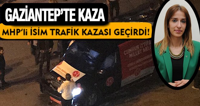 MHP şokta! Milletvekili adayı trafik kazası geçirdi