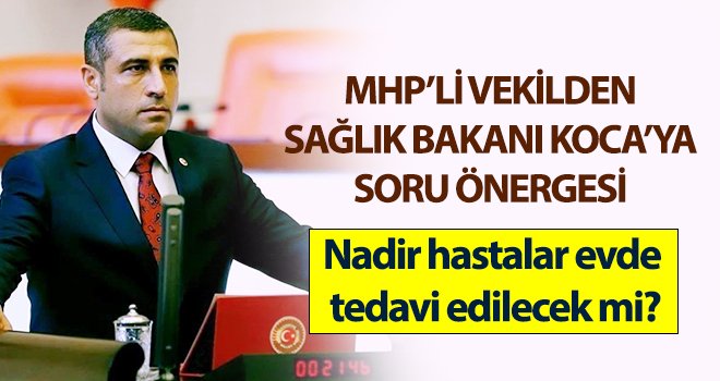 MHP’li vekilden Sağlık Bakanı Koca’ya soru önergesi...