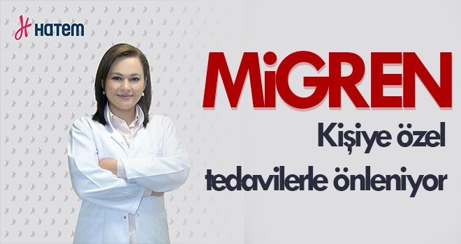 Migren kişiye özel tedavilerle önleniyor