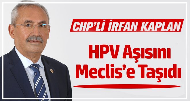 Milletvekili Kaplan, HPV aşısını Meclis’e taşıdı