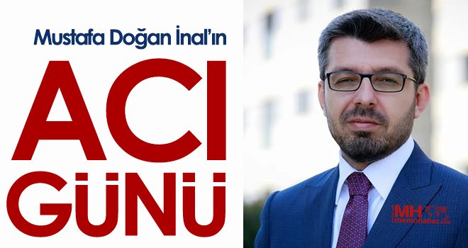 Mustafa Doğan İnal’ın acı günü