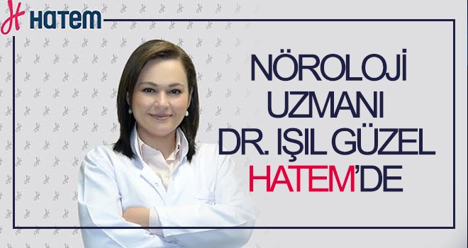 Nöroloji Uzmanı Dr. Işıl Güzel HATEM'de