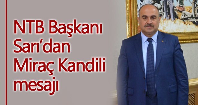 NTB Başkanı Sarı’dan Miraç Kandili mesajı
