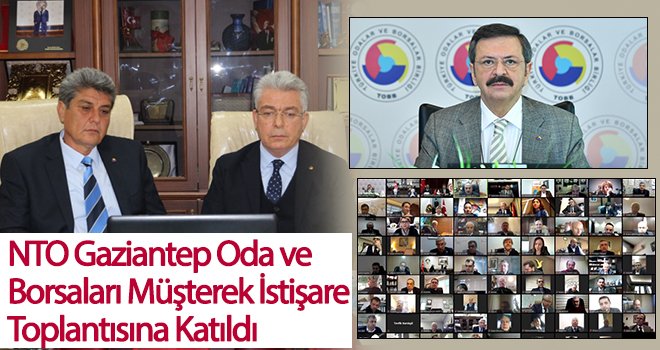 NTO Gaziantep Oda ve Borsaları Müşterek İstişare Toplantısına katıldı