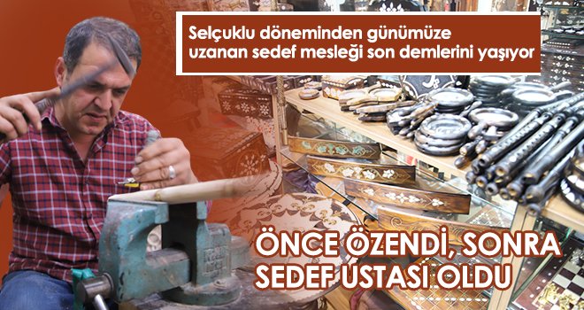 Önce özendi, sonra sedef ustası oldu